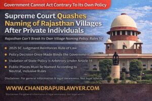 Read more about the article Government Cannot Act Contrary to Its Own Policy: Supreme Court Quashes Naming of Rajasthan Villages After Private Individuals