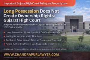 Read more about the article Long Possession Does Not Create Ownership Rights: Gujarat High Court Reaffirms Property Law Principles