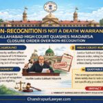 “Non-Recognition Is Not a Death Warrant”: Allahabad High Court Draws a Constitutional Line on Closure of Madarsas